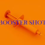 A syringe with the words Booster Shot