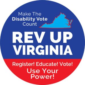 Blue and red circle with outline of Virginia in top right. Text reads "Make the Disability Vote count REV UP Virginia Register! Educate! Vote! Use Your Power!