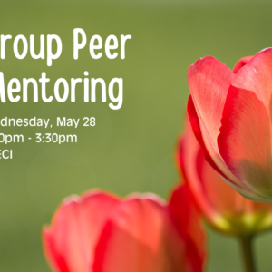 A close-up photograph of red and pink tulips with a green background. Text reads "Group Peer Mentoring, Wednesday, May 28, 2:00 PM to 3:30 PM at ECI"