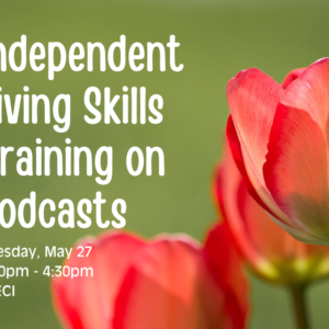 A close-up photograph of red and pink tulips with a green background. Text reads "Independent Living Skills Training on Podcasts, Tuesday, May 27 3:00PM to 4:30 PM at ECI"