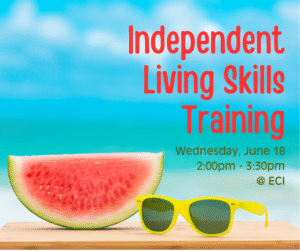 The background shows a tropical beach scene with a blue sky, soft white clouds, and turquoise ocean water. In the foreground, on a wooden surface, there is a large slice of watermelon and a pair of bright yellow sunglasses with dark lenses. Text reads "Independent Living Skills Training, Wednesday, June 18 at 2:00pm - 3:30pm at ECI"