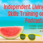 The background shows a tropical beach scene with a blue sky, soft white clouds, and turquoise ocean water. In the foreground, on a wooden surface, there is a large slice of watermelon and a pair of bright yellow sunglasses with dark lenses. Text reads, "Independent Living Skills Training on Podcasts, Tuesday, June 24 at 3:00pm - 4:30pm at ECI"