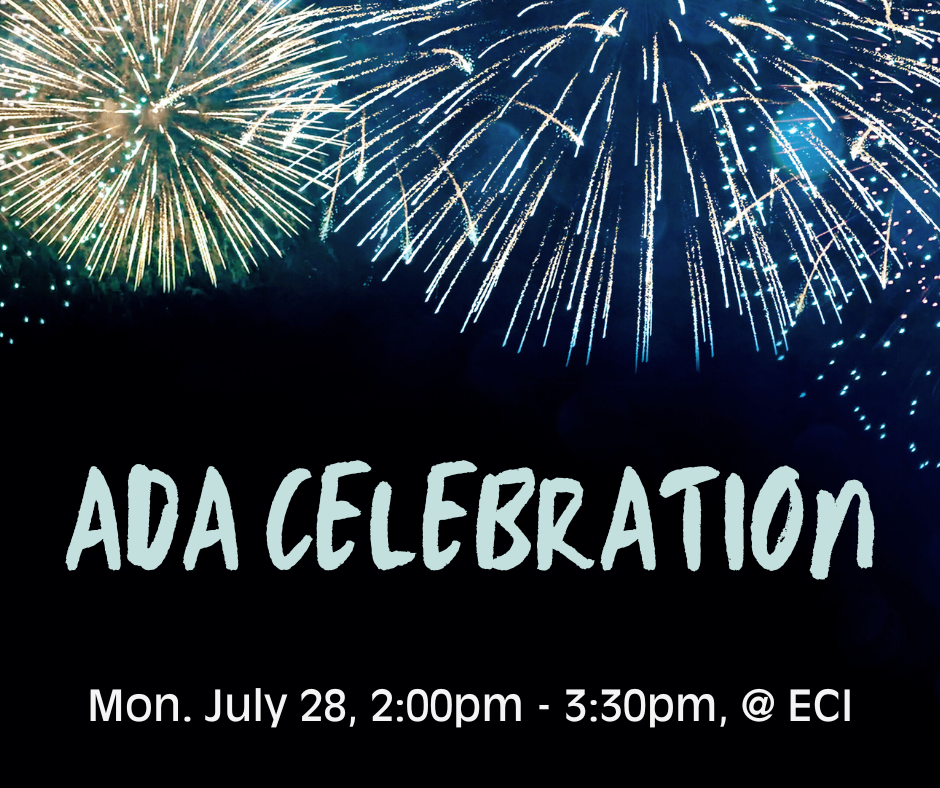 Blue and yellow fireworks appear at the top of the image, across a night sky. Text reads, "Americans with Disabilities Act (ADA) Celebration, Monday, July 28, 2:00pm - 3:30pm, at ECI.