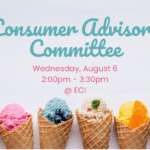 Light colored background with six colorful ice cream cones in a row at the bottom, each topped with a different flavor and garnish. Text reads, "Consumer Advisory Committee, Wednesday, August 6, 2:00pm - 3:30pm, ECI.