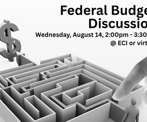 A 3D illustration of a maze with a large dollar sign at the exit. A small businessperson figure holding a briefcase stands at the entrance, looking toward the maze. A large human hand reaches down and touches the entrance wall to guide them. Text reads "Federal Budget Discussion, Wednesday, August 14, 2:00pm - 3:30pm, @ ECI or virtual"