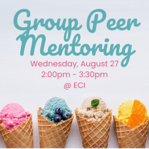 Light colored background with six colorful ice cream cones in a row at the bottom, each topped with a different flavor and garnish. Text reads, "Group Peer Mentoring, Wednesday, August 27, 2:00pm - 3:30pm, ECI.