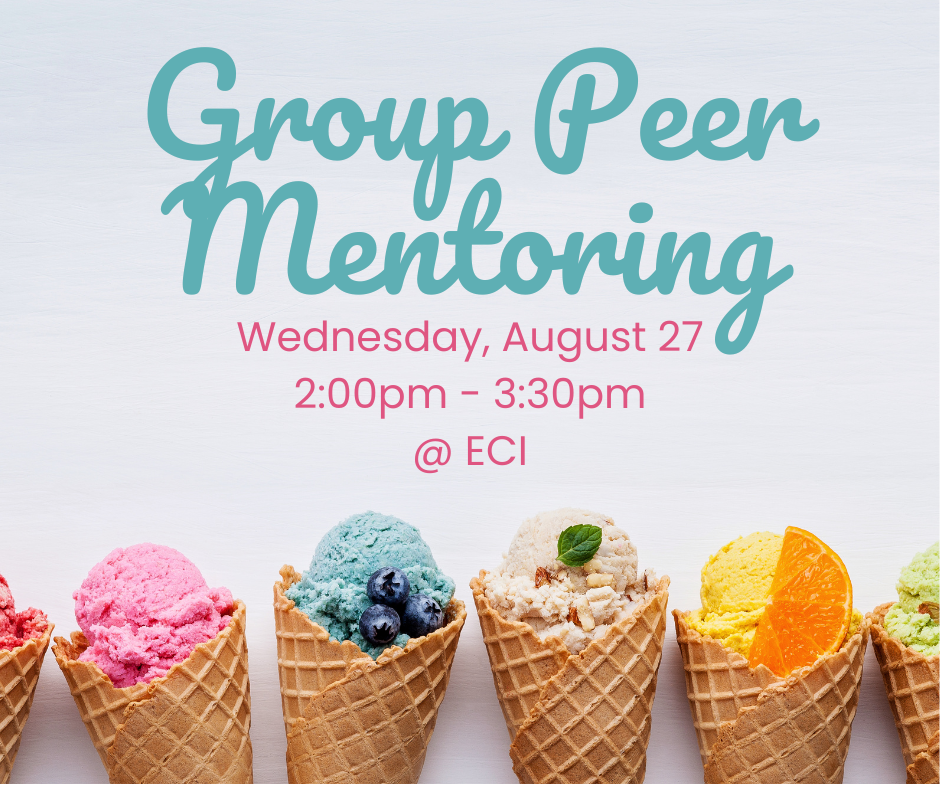 Light colored background with six colorful ice cream cones in a row at the bottom, each topped with a different flavor and garnish. Text reads, "Group Peer Mentoring, Wednesday, August 27, 2:00pm - 3:30pm, ECI.