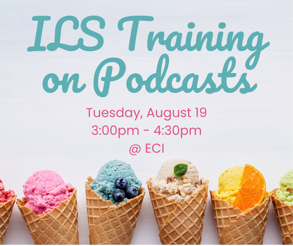 Light colored background with six colorful ice cream cones in a row at the bottom, each topped with a different flavor and garnish. Text reads, "Independent Living Skills Training on Podcasts, Tuesday, August 19, 3:00pm - 4:30pm, ECI.