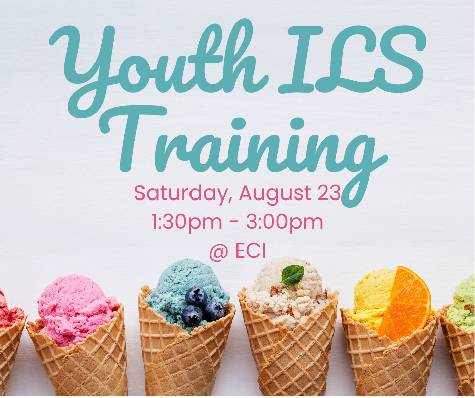 Light colored background with six colorful ice cream cones in a row at the bottom, each topped with a different flavor and garnish. Text reads, "Youth Independent Living Skills Training, Saturday, August 23, 1:30pm - 3:00pm, ECI.