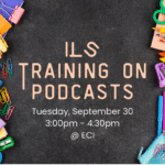 Chalkboard background with colorful school supplies such as pens, markers, paper clips, scissors, and notebooks arranged around the edges. Text reads, "Independent Living Skills Training on Podcasts, Tuesday, September 30, 3:00pm - 4:30pm, ECI.