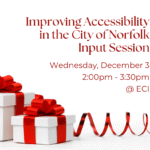 A row of gift boxes of varying sizes. The boxes are white and are wrapped in red ribbon with a red bow on the top. Red ribbon curls across the bottom of the image. Text reads, "Improving Accessibility in the City of Norfolk: Input Session, Wednesday, December 3, 2:00pm - 3:30pm, ECI.