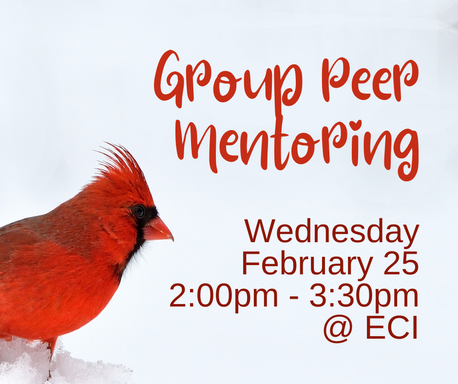 Snow bank with red cardinal perched. Text reads, "Group Peer Mentoring, Wednesday, February 25, 2:00pm - 3:30pm, ECI.
