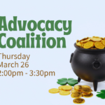 Gold coins overflowing black pot. Shamrocks and more gold coins surround the pot. Text reads: Text reads, "The Advocacy Coalition, Thursday, March 26, 2:00pm - 3:30pm, at ECI."