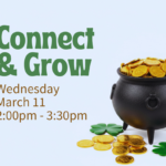 Gold coins overflowing black pot. Shamrocks and more gold coins surround the pot. Text reads, "Connect & Grow, Wednesday, March 11, 2:00pm - 3:30pm, at ECI."