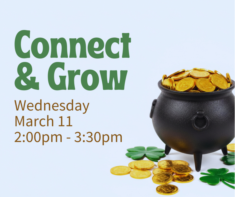 Gold coins overflowing black pot. Shamrocks and more gold coins surround the pot. Text reads, "Connect & Grow, Wednesday, March 11, 2:00pm - 3:30pm, at ECI."
