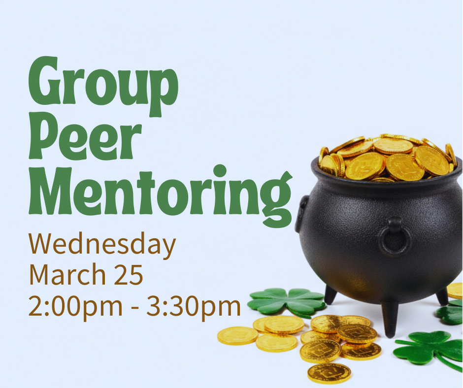 Gold coins overflowing black pot. Shamrocks and more gold coins surrond the pot. Text reads: Text reads, "Group Peer Mentoring, Wednesday, March 25, 2:00pm - 3:30pm, at ECI."