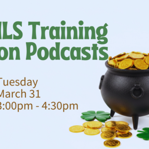 Gold coins overflowing black pot. Shamrocks and more gold coins surround the pot. Text reads: Text reads, "Independent Living Skills Training on Podcasts, Tuesday, March 31, 3:00pm - 4:00pm, at ECI."