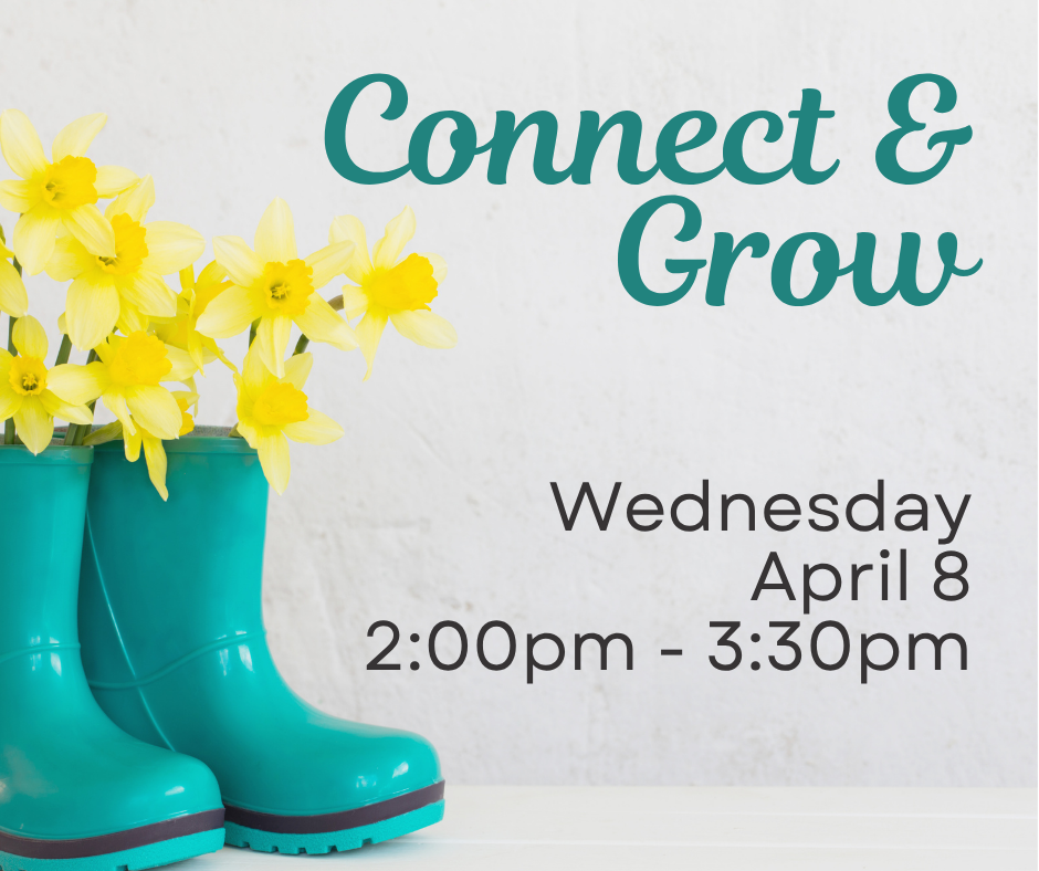 A pair of teal color rain boots sits on the left. Yellow tulips are growing out of the boots. Text reads, "Connect & Grow, Wednesday, April 8, 2:00pm - 3:30pm, at ECI."