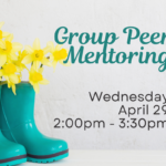 A pair of teal color rain boots sits on the left. Yellow tulips are growing out of the boots. Text reads, "Group Peer Mentoring, Wednesday, April 29, 2:00pm - 3:30pm, at ECI."