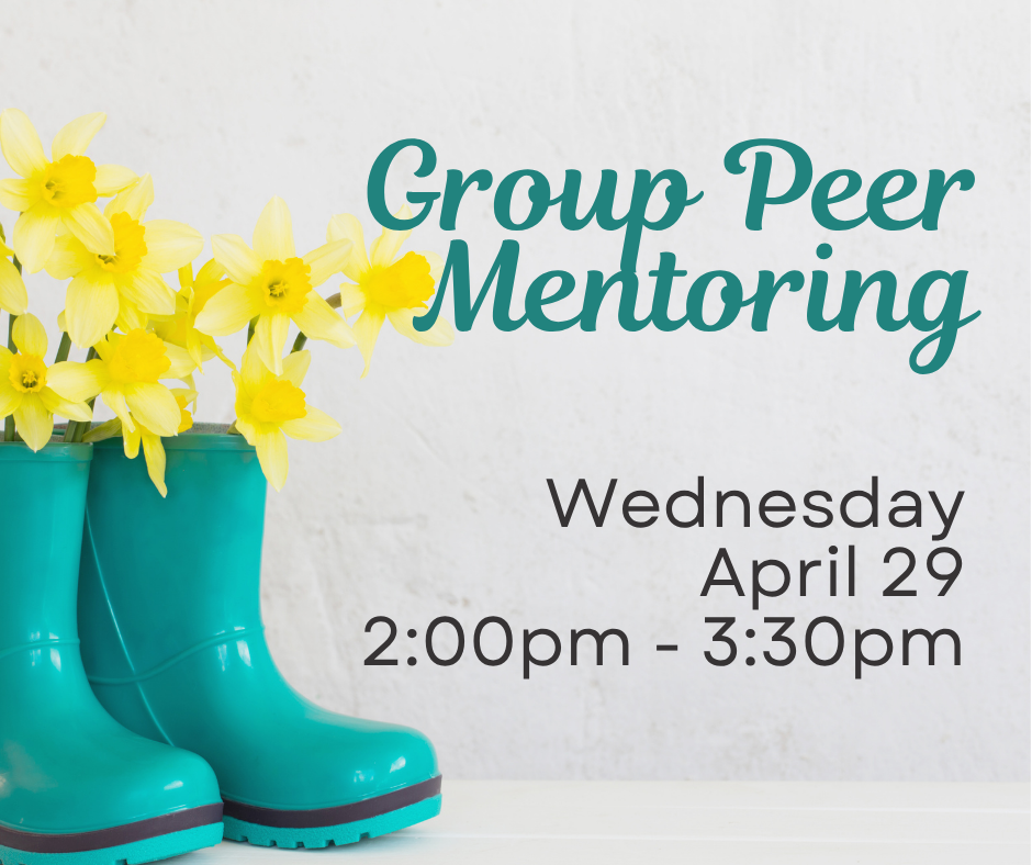 A pair of teal color rain boots sits on the left. Yellow tulips are growing out of the boots. Text reads, "Group Peer Mentoring, Wednesday, April 29, 2:00pm - 3:30pm, at ECI."