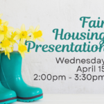 A pair of teal color rain boots sits on the left. Yellow tulips are growing out of the boots. Text reads, "Fair Housing Presentation, Wednesday, April 15, 2:00pm - 3:30pm, at ECI."