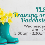 A pair of teal color rain boots sits on the left. Yellow tulips are growing out of the boots. Text reads, "Independent Living Skills Training on Podcasts, Tuesday, April 28, 2:00pm - 3:30pm, at ECI."