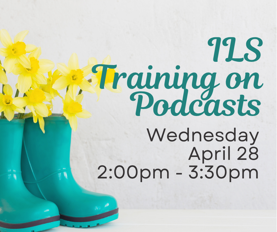 A pair of teal color rain boots sits on the left. Yellow tulips are growing out of the boots. Text reads, "Independent Living Skills Training on Podcasts, Tuesday, April 28, 2:00pm - 3:30pm, at ECI."