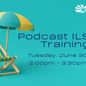 Graphic with a teal background featuring a striped beach chair and two-tone beach umbrella on the left. Text reads, "Independent Living Skills Training on Podcasts, Tuesday, June 30, 2:00pm - 3:30pm, at ECI."