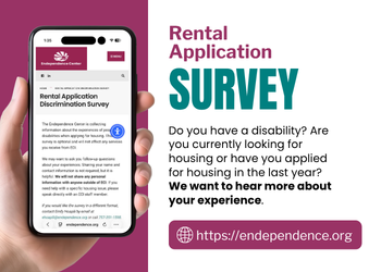 A hand holds a smartphone displaying a rental application discrimination survey webpage. To the right, large text reads “Rental Application Survey.” Supporting text says: “Do you have a disability? Are you currently looking for housing or have you applied for housing in the last year? We want to hear more about your experience.” The website URL shown is https://endependence.org.