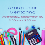 Light blue background and school supplies arranged along the bottom edge, including colored pencils, scissors, a protractor, rulers, paper clips, binder clips, a stapler, an eraser, and a calculator. Text reads, "Group Peer Mentoring, Wednesday, September 30, 2:00pm - 3:30pm, at ECI."