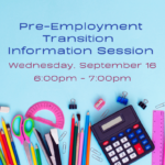 Light blue background and school supplies arranged along the bottom edge, including colored pencils, scissors, a protractor, rulers, paper clips, binder clips, a stapler, an eraser, and a calculator. Text reads, "Pre-Employment Transition Information Session, Wednesday, September 16, 6:00pm - 7:00pm, at ECI."
