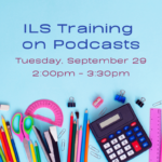 Light blue background and school supplies arranged along the bottom edge, including colored pencils, scissors, a protractor, rulers, paper clips, binder clips, a stapler, an eraser, and a calculator. Text reads, "Independent Living Skills Training on Podcasts, Tuesday, September 29, 2:00pm - 3:30pm, at ECI."