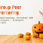 Small and large pumpkins with various expressions are resting on table on the bottom right. Fall leaves extend over them. Text reads, "Group Peer Mentoring, Wednesday, October 28, 2:00pm - 3:30pm, at ECI."