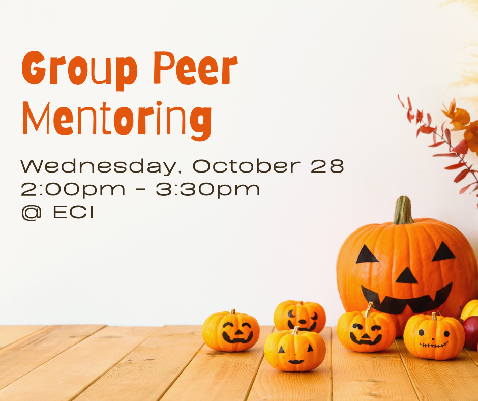 Small and large pumpkins with various expressions are resting on table on the bottom right. Fall leaves extend over them. Text reads, "Group Peer Mentoring, Wednesday, October 28, 2:00pm - 3:30pm, at ECI."